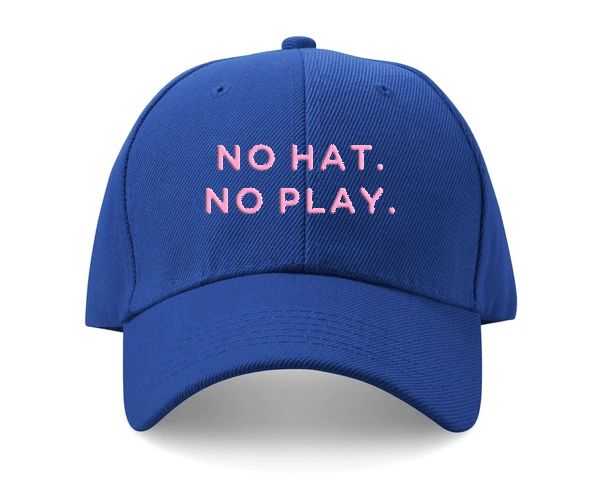 NO HAT, NO PLAY CAP