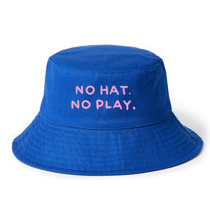 NO HAT, NO PLAY BUCKET HAT