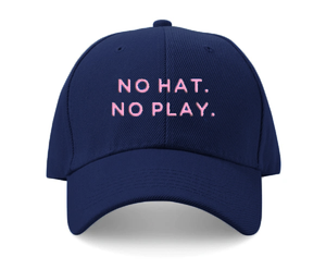 NO HAT, NO PLAY CAP